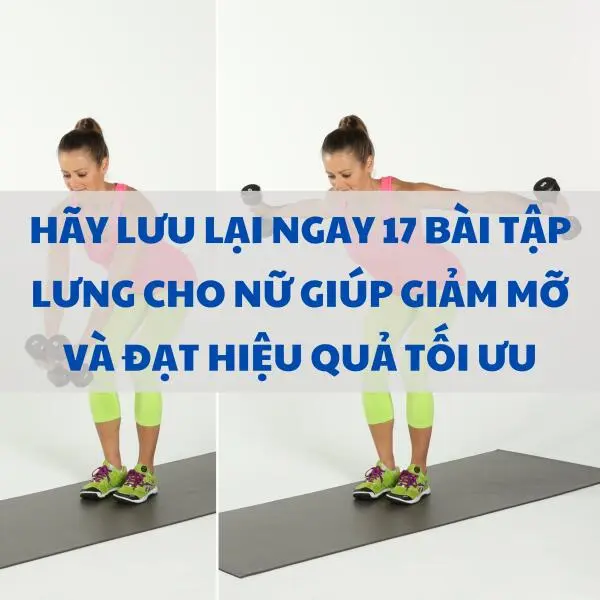 Hãy lưu lại ngay 17 bài tập lưng cho nữ giúp giảm mỡ và đạt hiệu quả tối ưu