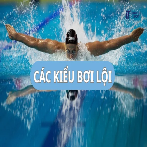 Các Kiểu Bơi Lội Phổ Biến Nhất – Hướng Dẫn Chuẩn Cùng Thành Lợi Sport