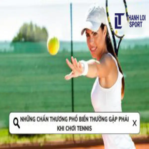 Những chấn thương phổ biến thường gặp phải khi chơi tennis