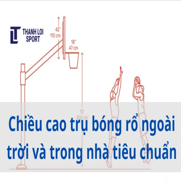 Chiều cao trụ bóng rổ ngoài trời và trong nhà tiêu chuẩn