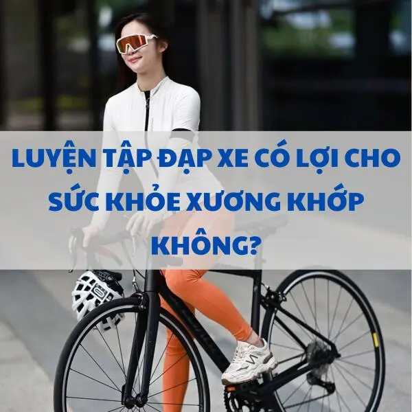 Luyện tập đạp xe có lợi cho sức khỏe xương khớp không?