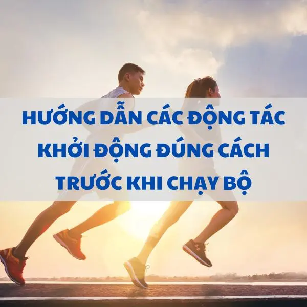 Hướng dẫn các động tác khởi động đúng cách trước khi chạy bộ