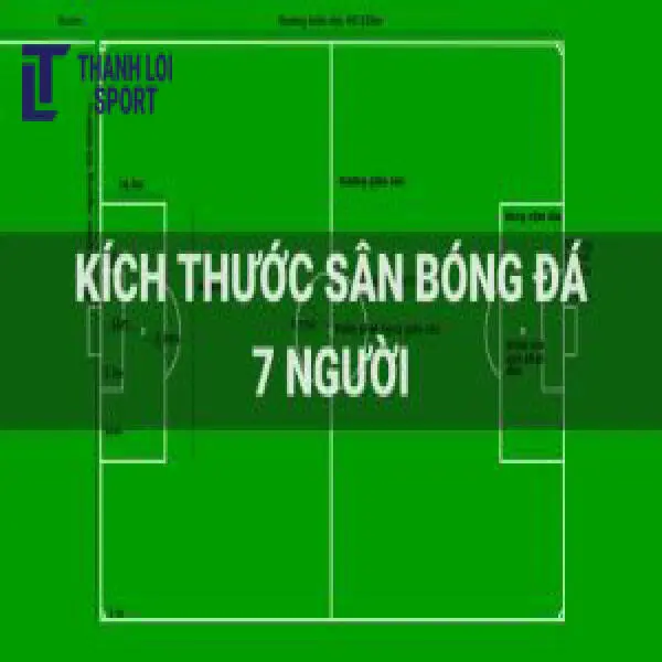 Kích thước sân bóng đá 7 người chuẩn đạt tiêu chuẩn thể thao