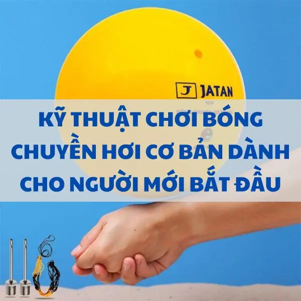 Kỹ thuật chơi bóng chuyền hơi cơ bản dành cho người mới bắt đầu