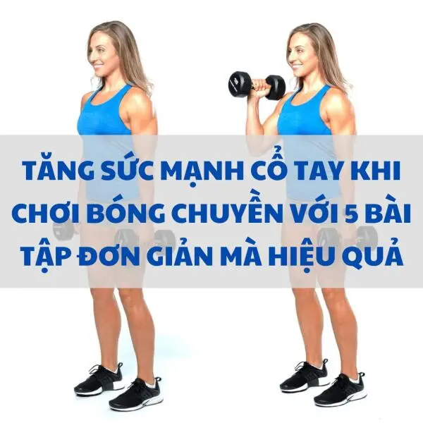 Tăng sức mạnh cổ tay khi chơi bóng chuyền với 5 bài tập đơn giản mà hiệu quả