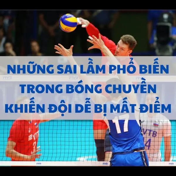 Những sai lầm phổ biến trong bóng chuyền khiến đội dễ bị mất điểm