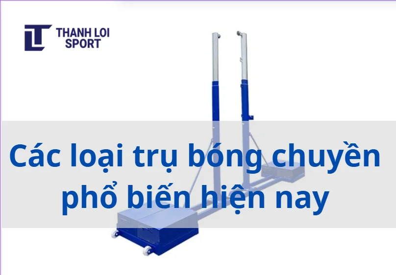Các loại trụ bóng chuyền phổ biến hiện nay